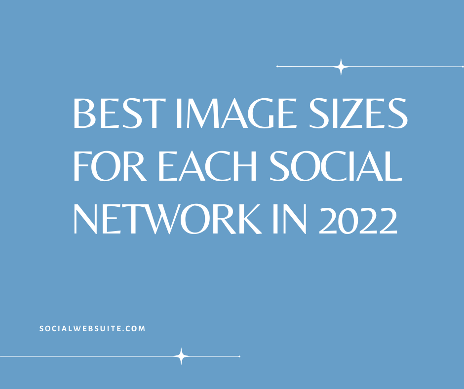 Best Image Sizes For Each Social Network in 2022