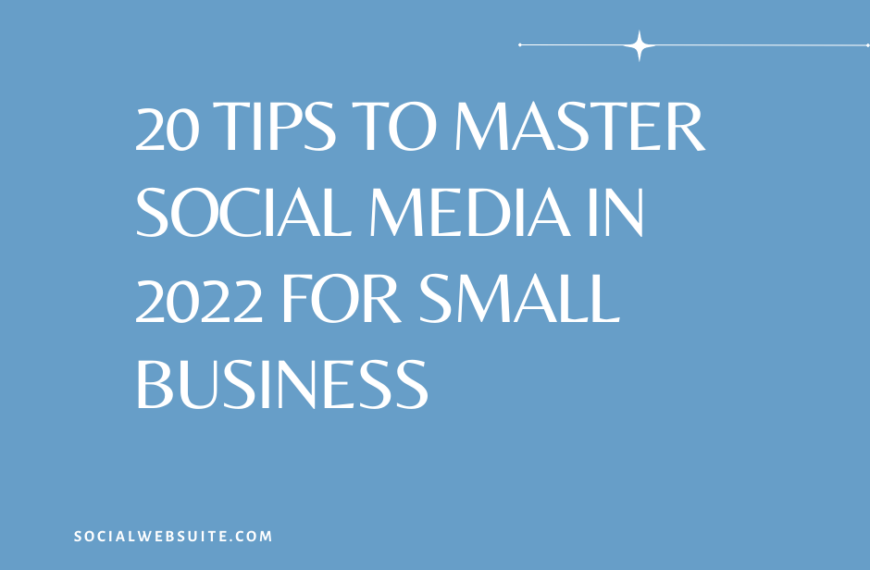 20 Tips to Master Social Media in 2022 for Small Business