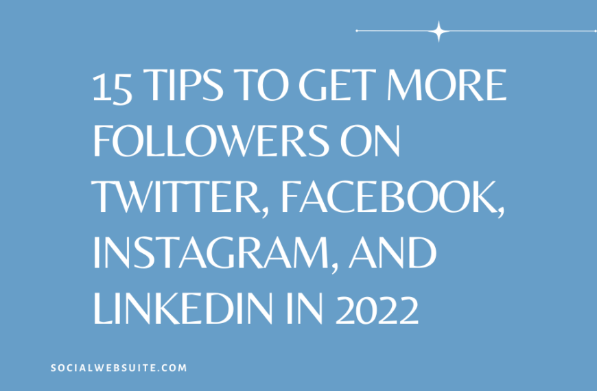15 Tips to Get More Followers on Twitter, Facebook, Instagram, and LinkedIn in 2022