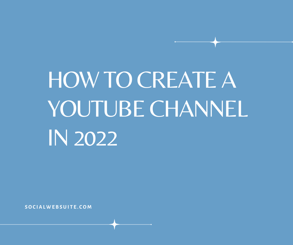 How to Create a YouTube Channel in 2022
