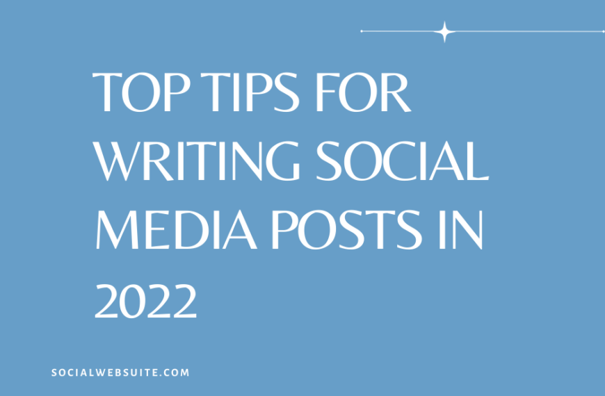 Top Tips for Writing Social Media Posts in 2022