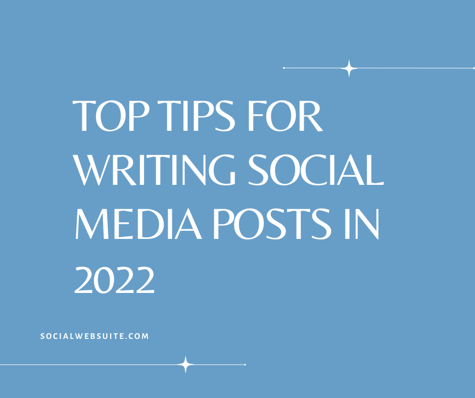 Top Tips for Writing Social Media Posts in 2022