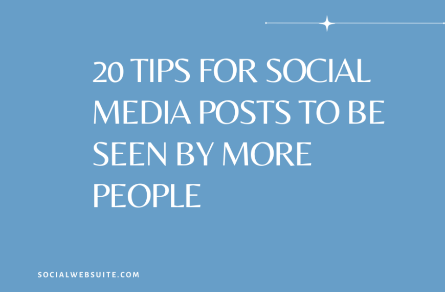 20 Tips for Social Media Posts to be Seen by More People