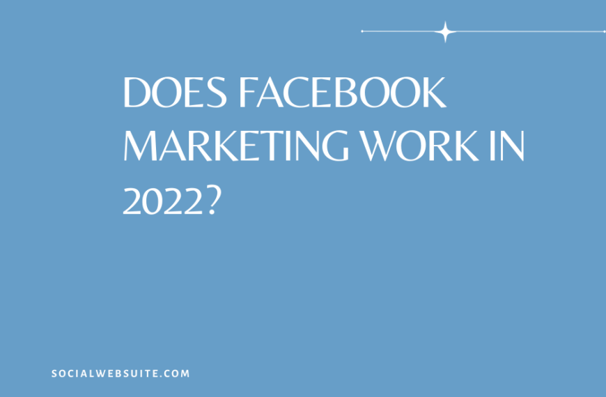 Does Facebook Marketing Work in 2022?