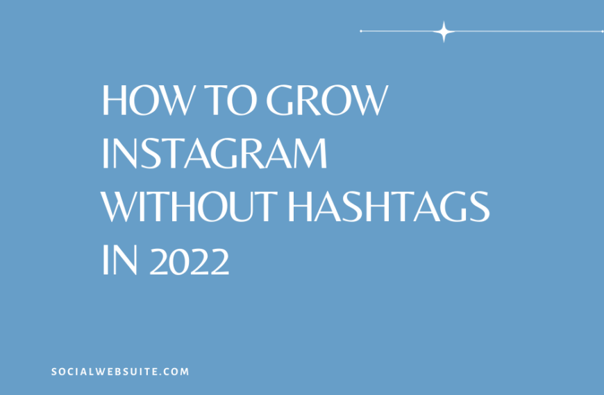 How to Grow Instagram Without Hashtags in 2022