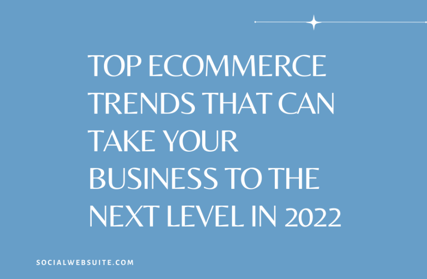 Top Ecommerce Trends That Can Take Your Business To The Next Level in 2022