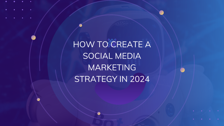 How to create a social media marketing strategy in 2024